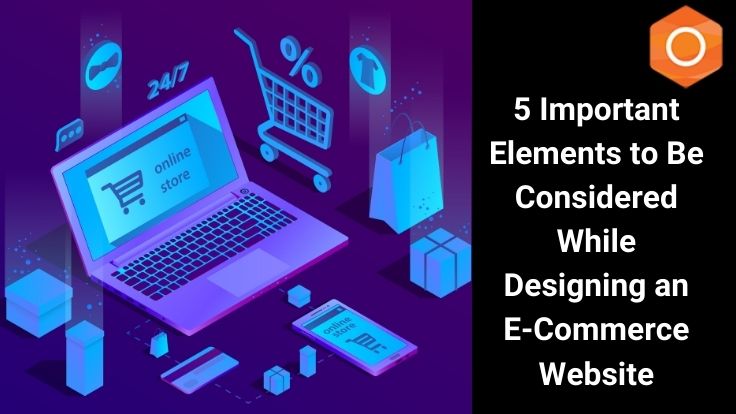 5 Important Elements to Be Considered While Designing an E-Commerce Website